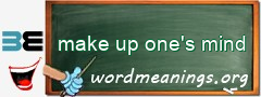 WordMeaning blackboard for make up one's mind